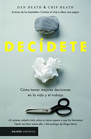 Decídete (Cómo tomar las mejores decisiones en la vida y en el trabajo) (Spanish Edition) by Chip Heath, Dan Heath, 9786077475507