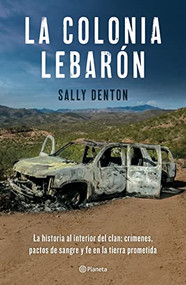 La colonia LeBarón / The Colony: Faith and Blood in a Promised Land (Spanish Edition) by Sally Denton, 9786070791901