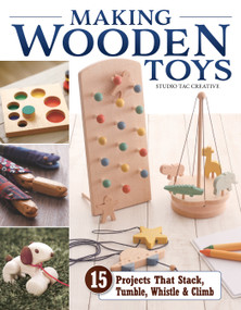 Making Wooden Toys (15 Projects That Stack, Tumble, Whistle & Climb) by Studio Tac Creative, in partnership with Craft & Co., Ltd., 9781497103931