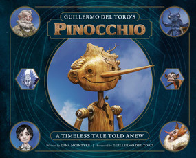 Guillermo del Toro's Pinocchio (A Timeless Tale Told Anew) by Gina McIntyre, Guillermo del Toro, 9781647224479