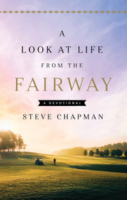A Look at Life from the Fairway (A Devotional) by Steve Chapman, 9780736987547