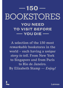 150 Bookstores You Need to Visit Before you Die by Elizabeth Stamp, 9789401489355
