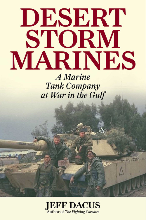 Desert Storm Marines (A Marine Tank Company at War in the Gulf) by Jeff Dacus, 9781493075676