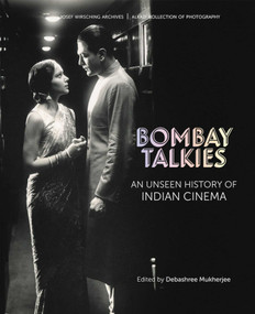 Bombay Talkies (An Unseen History of Indian Cinema) by Debashree Mukherjee, 9789385360787