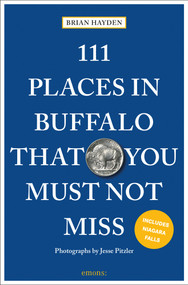 111 Places in Buffalo That You Must Not Miss by Brian Hayden, Jesse Pitzler, 9783740814403