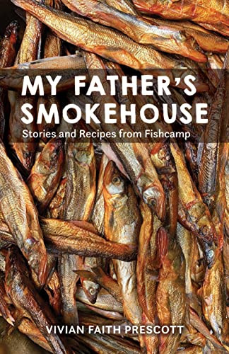 My Father's Smokehouse (Stories and Recipes from Fishcamp) by Vivian Faith Prescott, 9781513128627