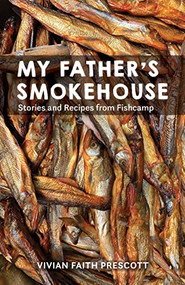 My Father's Smokehouse (Stories and Recipes from Fishcamp) - 9781513128610 by Vivian Faith Prescott, 9781513128610