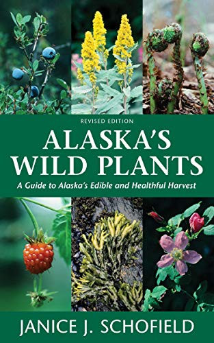 Alaska's Wild Plants, Revised Edition (A Guide to Alaska's Edible and Healthful Harvest) - 9781513262796 by Janice J. Schofield, 9781513262796