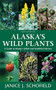 Alaska's Wild Plants, Revised Edition (A Guide to Alaska's Edible and Healthful Harvest) - 9781513262796 by Janice J. Schofield, 9781513262796