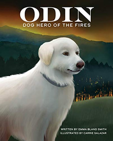 Odin, Dog Hero of the Fires by Emma Bland Smith, Carrie Salazar, 9781513138107