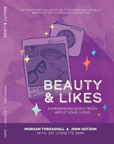 Beauty & Likes (Experiencing God's Truth about Your Looks) by Morgan Threadgill, Jenn Gotzon, Lynnette Simm, 9781733469449