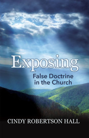 Exposing False Doctrine in the Church by Cindy Robertson Hall, 9781949106916