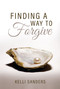 Finding a Way to Forgive by Kelli Sanders, 9781949106947