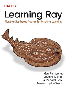 Learning Ray (Flexible Distributed Python for Machine Learning) by Max Pumperla, Edward Oakes, Richard Liaw, 9781098117221