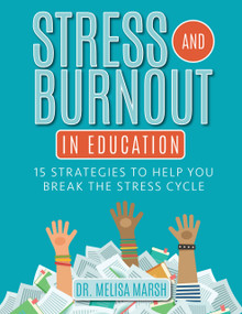 Stress and Burnout in Education (15 Strategies to Help You Break the Stress Cycle) by Melisa Marsh, 9781953945761