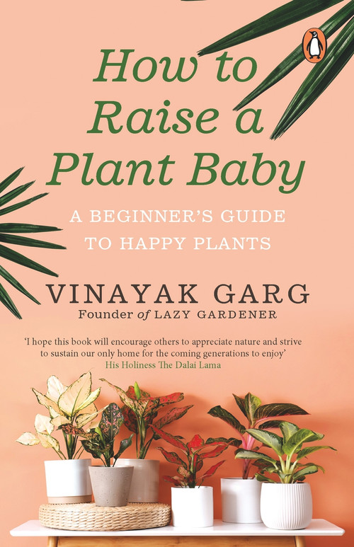 How to Raise a Plant Baby (A Beginner's Guide to Happy Plants) by Vinayak Garg, 9780143455110
