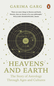 Heavens and Earth (The Story of Astrology through Ages and Cultures) by Garima Garg, 9780143459040
