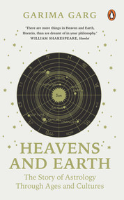 Heavens and Earth (The Story of Astrology through Ages and Cultures) by Garima Garg, 9780143459040
