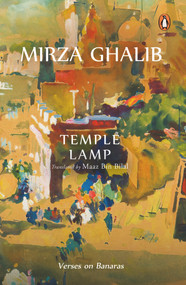 Temple Lamp (Verses on Banaras by Mirza Asadullah Beg Khan) by Maaz Bin Bilal, Mirza Ghalib, 9780670094325
