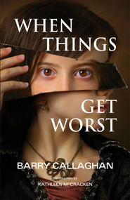 When Things Get Worst (Book One in the Sweetwater Calhoun Series) - 9781550969955 by Barry Callaghan, Kathleen McCracken, 9781550969955