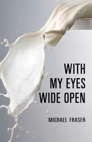 With My Eyes Wide Open by Michael Fraser, 9781990773068