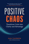 Positive Chaos (Transform Crisis into Clarity and Advantage) by Dan Thurmon, 9781774582886
