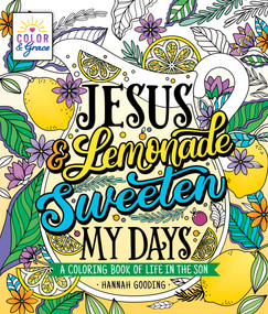 Color & Grace: Jesus & Lemonade Sweeten My Days (A Coloring Book of Life in the Son) by Hannah Gooding, 9781250288981