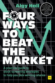 Four Ways to Beat the Market (A practical guide to stock-screening strategies to help you pick winning shares) by Algy Hall, 9780857199416