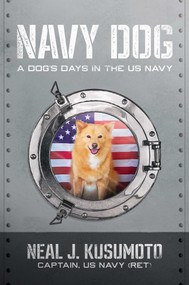 Navy Dog (A Dog's Days in the US Navy) by Neal J. Kusumoto, 9781637587737