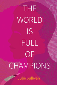 The World Is Full of Champions by Julie Sullivan, 9781637588581