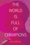 The World Is Full of Champions by Julie Sullivan, 9781637588581