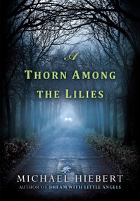 A Thorn Among the Lilies by Michael Hiebert, 9781617737374