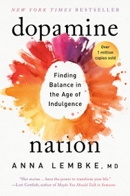 Dopamine Nation (Finding Balance in the Age of Indulgence) - 9781524746742 by Anna Lembke, MD, 9781524746742