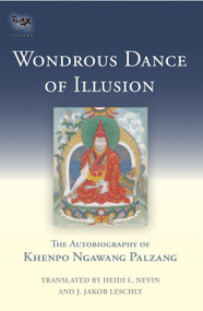 Wondrous Dance of Illusion (The Autobiography of Khenpo Ngawang Palzang) by Khenpo Ngawang Pelzang, Heidi L. Nevin, J. Jakob Leschly, 9781559394277