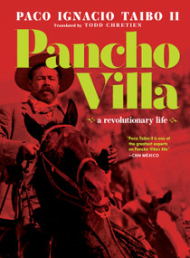 Pancho Villa (A Revolutionary Life) by Paco Ignacio Taibo II, Todd Chretien, 9781644212219