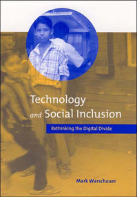 Technology and Social Inclusion (Rethinking the Digital Divide) by Mark Warschauer, 9780262731737