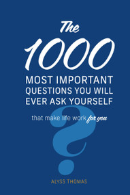 The 1,000 Most Important Questions You Will Ever Ask Yourself (That make life work for you) by Alyss Thomas, 9780785842255