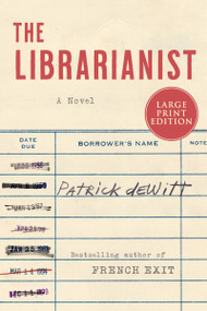 The Librarianist (A Novel) by Patrick deWitt, 9780063322769