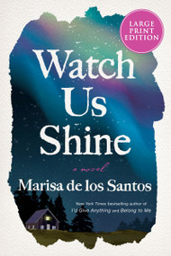 Watch Us Shine (A Novel) - 9780063322783 by Marisa de los Santos, 9780063322783