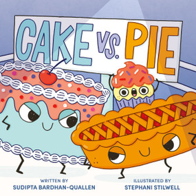 Cake Vs. Pie by Sudipta Bardhan-Quallen, Stephani Stilwell, 9780358555605