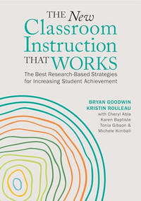 The New Classroom Instruction That Works (The Best Research-Based Strategies for Increasing Student Achievement) by Bryan Goodwin, Kristin Rouleau, Cheryl Abla, Karen Baptiste, Tonia Gibson, Michele Kimball, 9781416631613