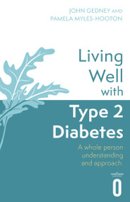 Living Well with Type 2 Diabetes (A Whole Person Understanding and Approach) by Dr. John Gedney, Pamela Myles-Hooton, 9781472146014