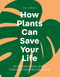 How Plants Can Save Your Life by Ross Cameron, 9781529421958