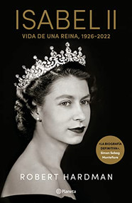 Isabel II. Vida de una Reina,  1926-2022 / Elizabeth II. Queen Of Our Times, 1926-2022 (Spanish Edition) by Robert Hardman, 9786070795398