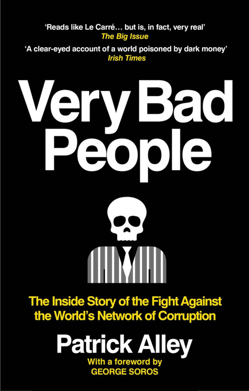 Very Bad People (The Inside Story of the Fight Against the World's Network of Corruption) by Patrick Alley, 9781913183509