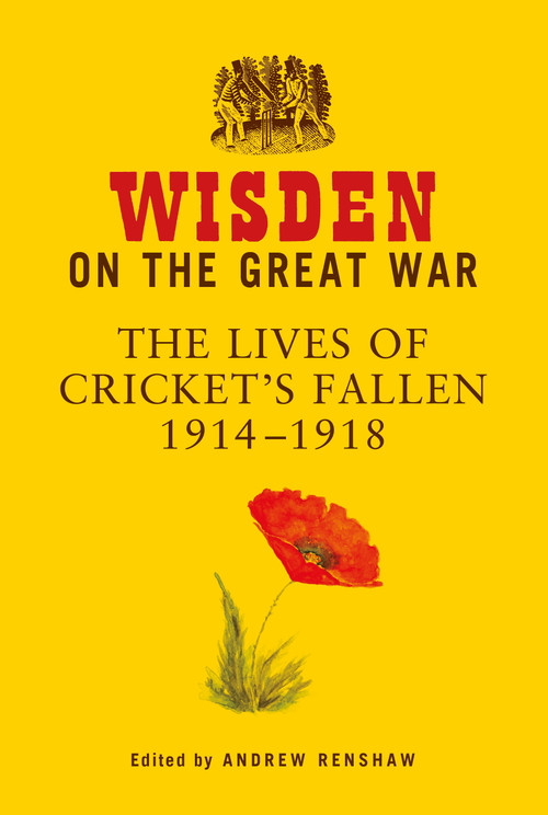 Wisden on the Great War (The Lives of Cricket's Fallen 1914-1918) by Andrew Renshaw, 9781399405638