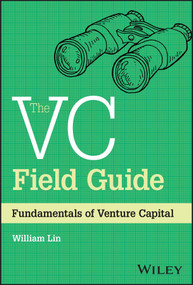 The VC Field Guide (Fundamentals of Venture Capital) by William Lin, 9781394180653