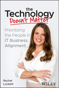 The Technology Doesn't Matter (Prioritizing the People in IT Business Alignment) by Rachel Lockett, 9781394182282