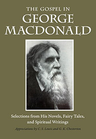 The Gospel in George MacDonald (Selections from His Novels, Fairy Tales, and Spiritual Writings) by George MacDonald, Marianne Wright, 9780874867664