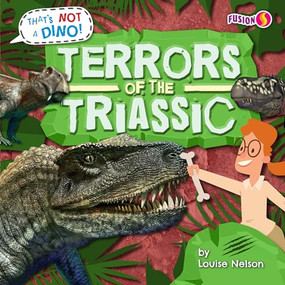 Terrors of the Triassic by Louise Nelson, 9798885093668